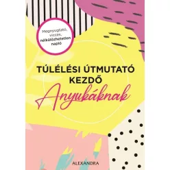 Túlélési útmutató kezdő anyukáknak - Gyermekvárás egészségtudatos életmódhoz kapcsolódó könyvek