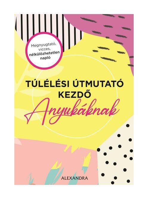 Túlélési útmutató kezdő anyukáknak