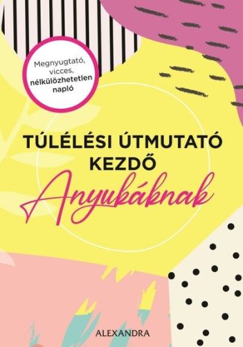 Túlélési útmutató kezdő anyukáknak - Gyermekvárás egészségtudatos életmódhoz kapcsolódó könyvek