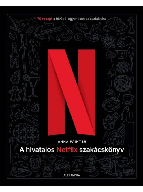 A hivatalos Netflix-szakácskönyv - 70 recept a tévéből egyenesen az asztalodra