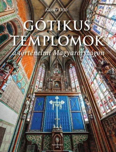Gótikus templomok a történelmi Magyarországon - Képzőművészet  témájú könyvek és olvasmányok