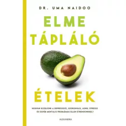   Elmetápláló ételek - Hogyan küzdjünk a depresszió, szorongás, ADHD, stressz és egyéb mentális problémák ellen étrendünkk
