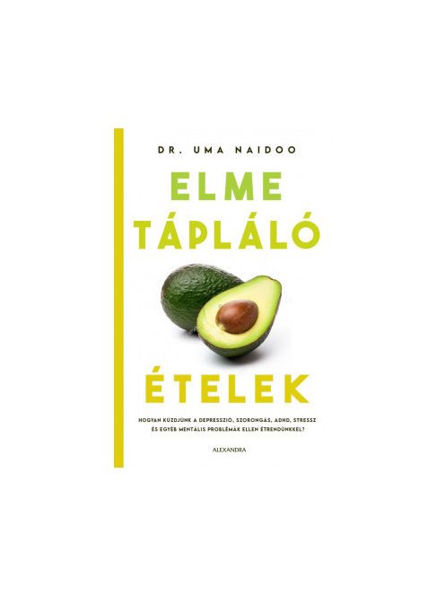 Elmetápláló ételek - Hogyan küzdjünk a depresszió, szorongás, ADHD, stressz és egyéb mentális problémák ellen étrendünkk
