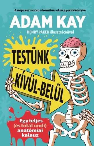 Testünk kívül-belül - Egy teljes (és totál undi) anatómiai kalauz - Ismeretterjesztés  témájú könyvek és olvasmányok