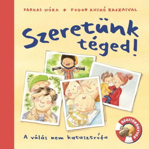 Szeretünk téged! - A válás nem katasztrófa - Mesekönyvek, mesegyűjtemények mesék és fejlesztő könyvek gyermekeknek