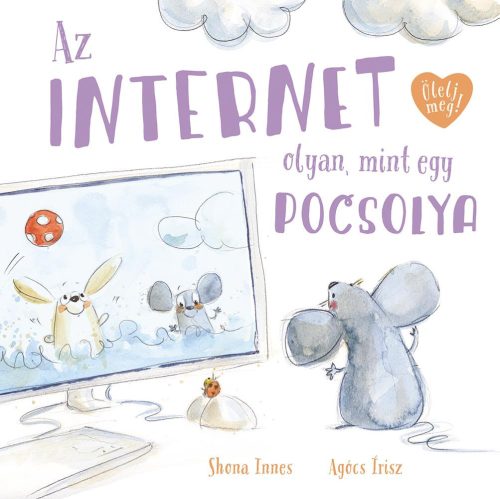 Az internet olyan, mint egy pocsolya - Ölelj meg! - Gyermekkönyvek  témájú könyvek és olvasmányok