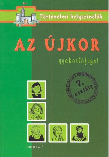 Az újkor /Gyakorlófüzet 7. osztály - történelmi helyszínelők - Ismeretterjesztés  témájú könyvek és olvasmányok