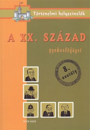 A XX.század /Gyakorlófüzet 8.osztály - történelmi helyszínelők - Ismeretterjesztés  témájú könyvek és olvasmányok