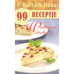 Wellness ételek /F. Horváth Ilona 99 receptje 19. - Reformkonyha  témájú könyvek és olvasmányok