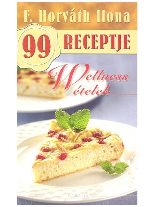 Wellness ételek /F. Horváth Ilona 99 receptje 19.