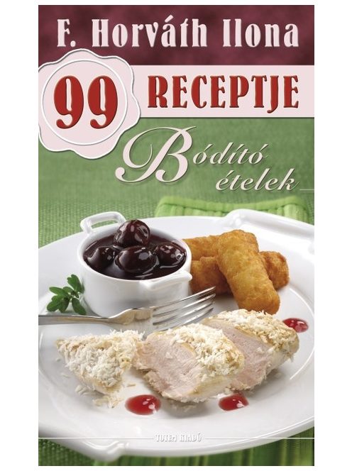 Bódító ételek /F. Horváth Ilona 99 receptje 25.