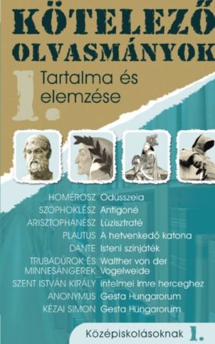 Kötelező olvasmányok tartalma és elemzése 1. /Középiskolásoknak - Diákoknak ajánlott, klasszikusok  témájú könyvek és olvasmányok