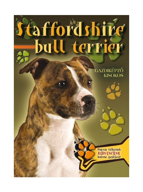 Staffordshire bull terrier - Gazdiképző kisokos /Állattartók kézikönyve