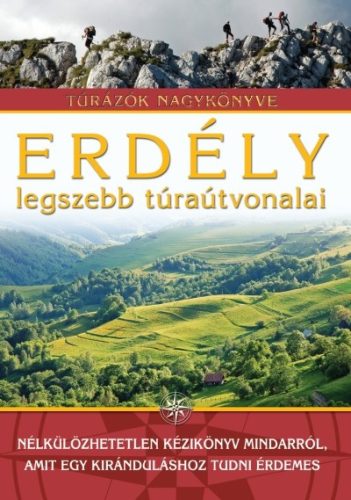 Erdély legszebb túraútvonalai /Túrázók nagykönyve - Utazás  témájú könyvek és olvasmányok