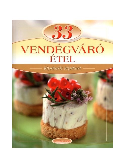 33 vendégváró étel /Lépésről lépésre