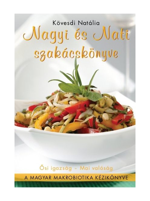 Nagyi és Nati szakácskönyve /A magyar makrobiotika kézikönyve