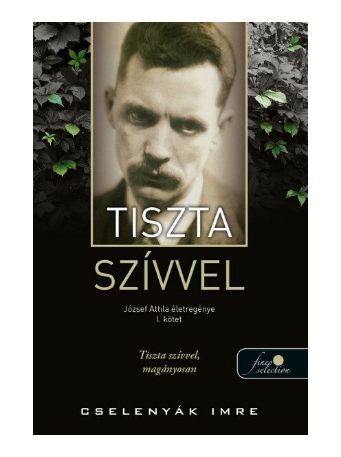 Tiszta szívvel - József Attila életregénye 1.