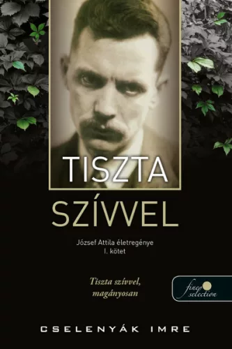 Tiszta szívvel - József Attila életregénye 1. - Életrajz  témájú könyvek és olvasmányok