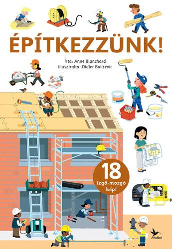Építkezzünk! - Izgő-mozgó képekkel - Ismeretterjesztés  témájú könyvek és olvasmányok
