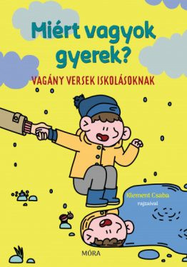 Miért vagyok gyerek? - Vagány versek iskolásoknak - Gyermekköltészet  témájú könyvek és olvasmányok