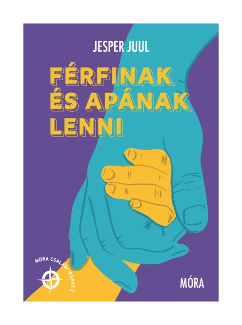 Férfinak és apának lenni - Móra családi iránytű