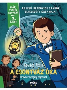   A csontváz óra - Az ifjú Petrovics Sándor elfeledett kalandjai - Már tudok olvasni - 3. szint