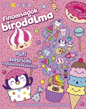 Így készül! - Finomságok birodalma - Pufi matricás foglalkoztatókönyv - Ismeretterjesztők  témájú könyvek és olvasmányok