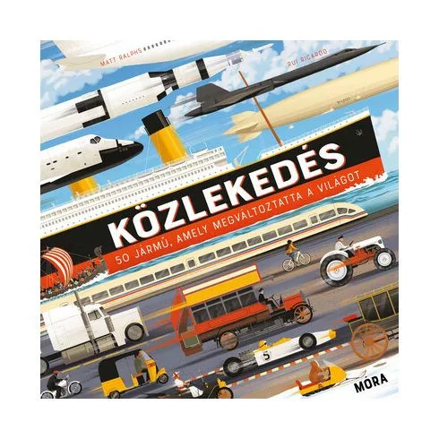 Közlekedés - 50 jármű, amely megváltoztatta a világot