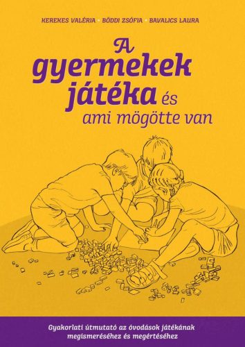 A gyermekek játéka és ami mögötte van - Gyakorlati útmutató az óvodáskorúak játékának megismeréséhez és megértéséhez - Foglalkoztatók  témájú könyvek és olvasmányok