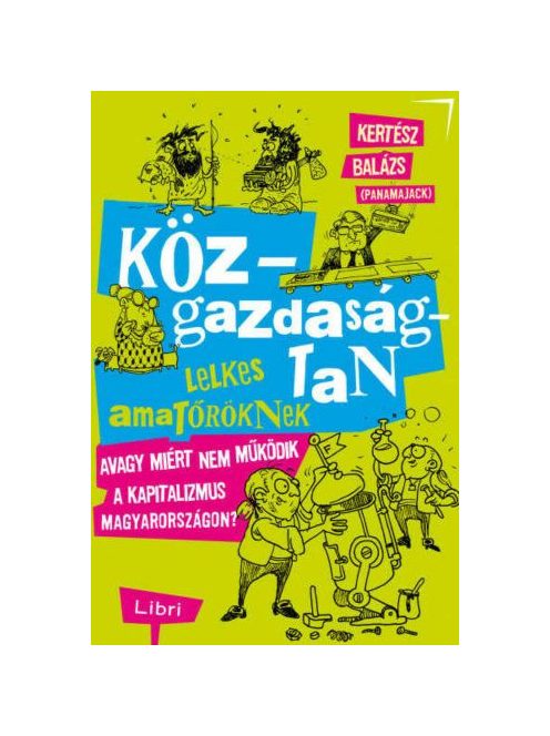 Közgazdaságtan lelkes amatőröknek - Avagy miért nem működik a kapitalizmus Magyarországon?