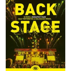 Backstage - 10 éves a Budapest Park - Igaz történetek a kulisszák mögül - Művészet  témájú könyvek és olvasmányok