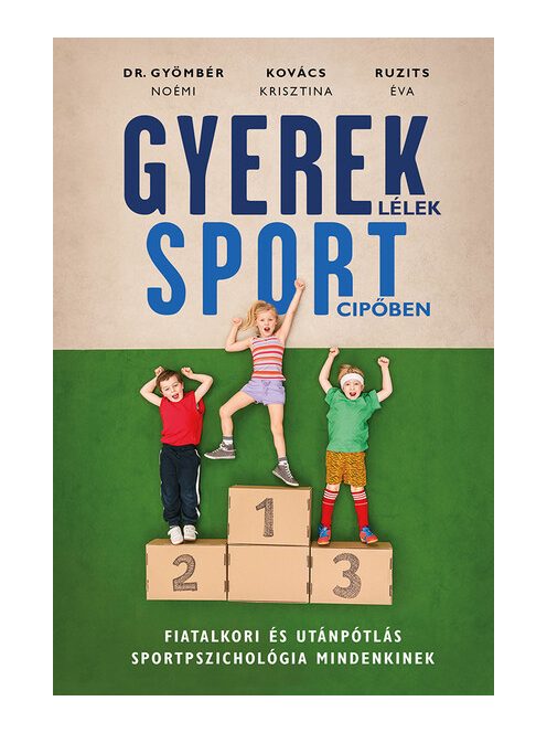 Gyereklélek sportcipőben - Fiatalkori és utánpótlás sportpszichológia mindenkinek (új kiadás)