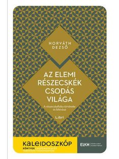   Az elemi részecskék csodás világa - A részecskefizika története és kihívásai - Kaleidoszkóp Könyvek