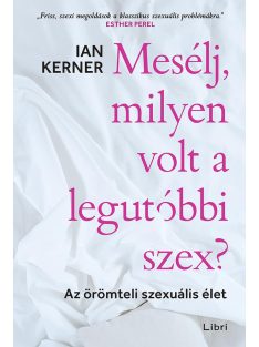   Mesélj, milyen volt a legutóbbi szex? - Az örömteli szexuális élet