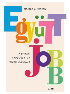 Együtt jobb - A baráti kapcsolatok pszichológiája