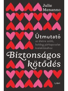   Biztonságos kötődés - Útmutató az életre szóló és boldog párkapcsolathoz