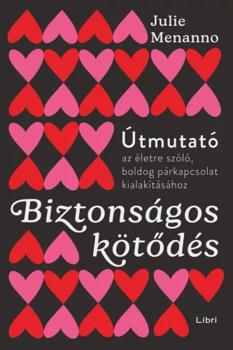 Biztonságos kötődés - Útmutató az életre szóló és boldog párkapcsolathoz - Pszichológia  témájú könyvek és olvasmányok