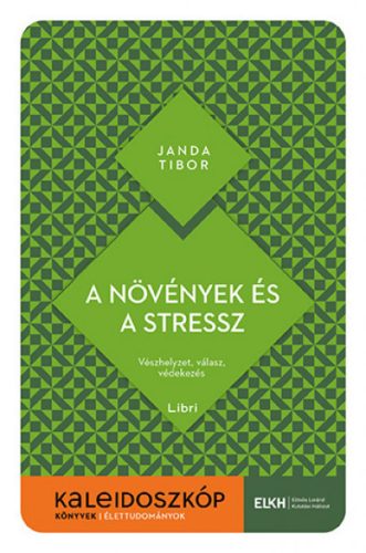 A növények és a stressz - Vészhelyzet, válasz, védekezés - Kaleidoszkóp Könyvek - Biológia, élővilág természetgyógyászati és alternatív szemléletű könyvek