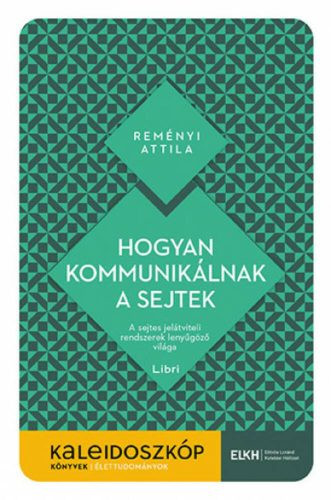 Hogyan kommunikálnak a sejtek - A sejtes jelátviteli rendszerek lenyűgöző világa - Kaleidoszkóp Könyvek - Biológia, élővilág természetgyógyászati és alternatív szemléletű könyvek