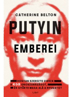   Putyin emberei - Hogyan szerezte vissza a KGB az országot, és gyűrte maga alá a Nyugatot (2. kiadás)
