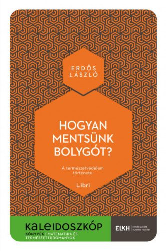 Hogyan mentsünk bolygót? - A természetvédelem története - Kaleidoszkóp Könyvek - Környezetvédelem, ökológia természetgyógyászati és alternatív szemléletű könyvek
