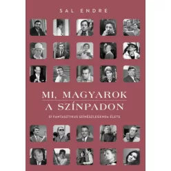 Mi, magyarok a színpadon - 51 fantasztikus színészlegenda élete (2. kiadás) - Film- és színháztörténet  témájú könyvek és olvasmányok