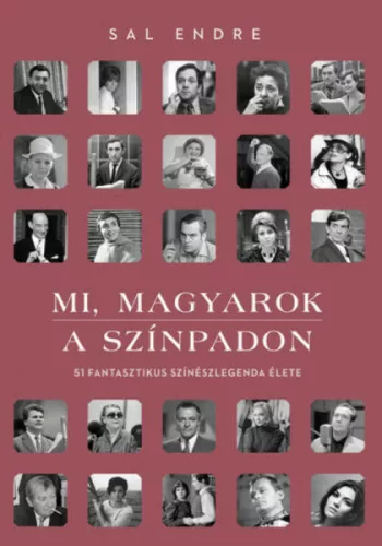 Mi, magyarok a színpadon - 51 fantasztikus színészlegenda élete (2. kiadás) - Film- és színháztörténet  témájú könyvek és olvasmányok