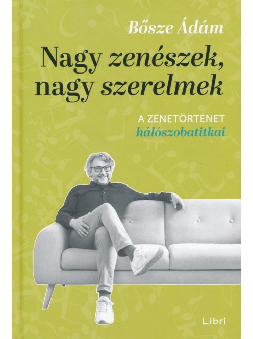 Nagy zenészek, nagy szerelmek - A zenetörténet hálószobatitkai
