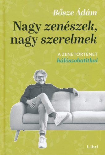 Nagy zenészek, nagy szerelmek - A zenetörténet hálószobatitkai - Zene  témájú könyvek és olvasmányok