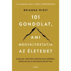101 gondolat, ami megváltoztatja az életedet - Hogyan legyünk mentálisan erősek, érzelmileg kiegyensúlyozottak - Pszichológia  témájú könyvek és olvasmányok