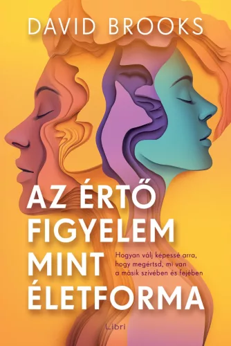 Az értő figyelem mint életforma - Hogyan válj képessé arra, hogy megértsd, mi van a másik szívében és fejében - Pszichológia  témájú könyvek és olvasmányok