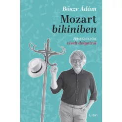 Mozart bikiniben - Zeneszerzők viselt dolgairól - Életrajz  témájú könyvek és olvasmányok