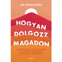 Hogyan dolgozz magadon - Gyógyítsd meg a lelked, az elméd és a tested a holisztikus pszichológia segítségével (új kiadás - Pszichológia  témájú könyvek és olvasmányok