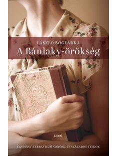   A Bánlaky-örökség - Egymást keresztező sorsok, évszázados titkok (3. kiadás)